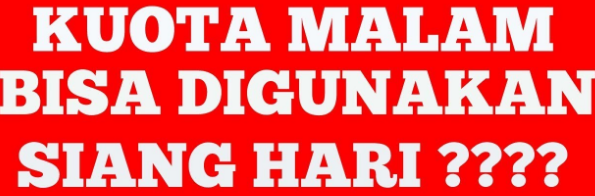 Cara Menggunakan Kuota Malam Di Siang Hari