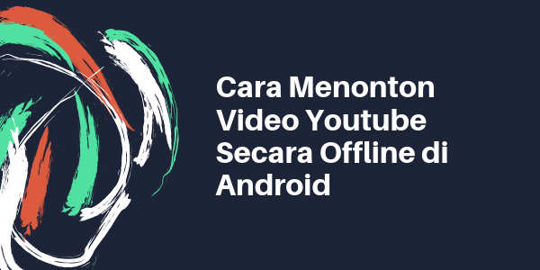 Cara Menonton Video Youtube Secara Offline di Android